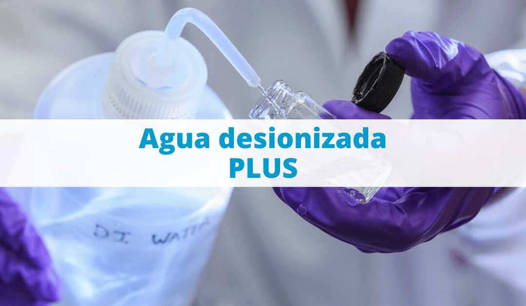 Agua desionizada PLUS: usos y características